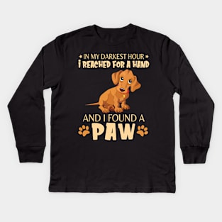 In My Darkest Hour I Reached For A Hand And I Found A Paw Happy Dog Daddy Mother Mommy Father Kids Long Sleeve T-Shirt